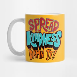 Spread Kindness, DAMN IT!!! Mug